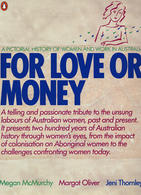 FOR LOVE OR MONEY: A pictorial history of women and work in Australia  (book)