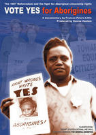 VOTE YES FOR ABORIGINES - The Story of the 1967 Referendum